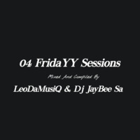 04 FridaYY Sessions _ Mixed And Compiled By LeoDaMusiQ &amp; DjJayBee Sa by Jabulani JayBee Tshabalala