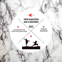 Two Masters On A Record 002 Mixed By Lieutenant 49 [ The Machine Man ] &amp; Scelo Shenge by Two Masters On A Record