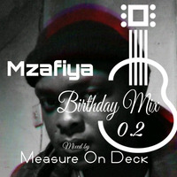 Mzafiya_Birthday_Mix_0.2_(Mixed_by_Measure_on_Deck) by Michael Measure Palmer