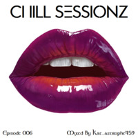 Chill Sessionz Episode 006 Mixed By Kat_astrophe459 by Chill Sessionz