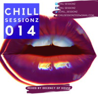 Chill Sessionz Episode 014 Mixed By Decency Of House by Chill Sessionz