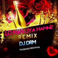 Lo Man Liya Hamne 2020 (Remix) DJ DRM by DJ DRM