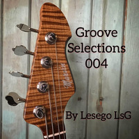 Groove Selections 004 [Mixed By Lesego LsG] by Lesego LsG