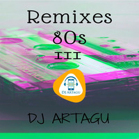 Remixes 80s III by DJ Artagu