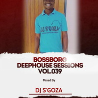 BossBorg DeepHouse Sessions Vol. 039 Mixed By DJ S'GO ZA by DJ S'GO ZA