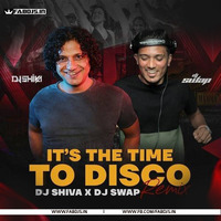 Its The Time To Disco (Remix) - DJ Shiva x DJ Swap by FABDJS - DJs/Remix Portal