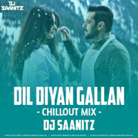 Dil Diyan Gallan (Chillout Mix) - DJ Saanitz by DJ Saanitz