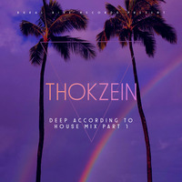 Thokzein - Deep According To House Mix Part 1 by Thokzein