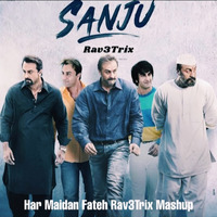 Sanju - Har Maidan Fateh - Rav3Trix Mashup by Rav3Trix