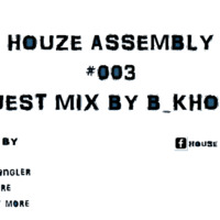 Houze Assembly #003 Guest Mix By B_Khosa by Houze Assembly
