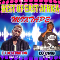 Best of East Africa by Dj Destination and Dj CMG by DJ destination