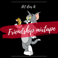 Friendship Mixtape by DJ ilios A