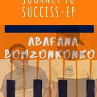 01 Abafana_Bomzonkonko_-_Journey_To_Success by Abafana Bomzonkonko