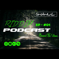  SHAHUL || RIDDIM PODCAST || EP - #01 || SMASH THE VIBES by SHAHULmusic