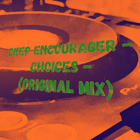 Deep Encourager-Choices-(Original mix) by Deep Encourager