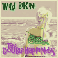 The Double Happiness - Wild Bikini by 4000RECORDS