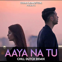 Aaya Na Tu_Chill Dutch Remix_Dj Tushar Obd by Tushar Kadam Official
