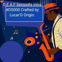 D.E.A.F Sessions Intro #DS000 Crafted by Lucar'D Origin by Deep Ebullient & Ambient Fantasies