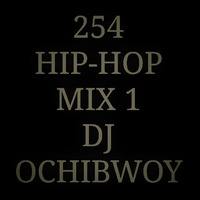 254🇰🇪 HIP-HOP MIX 1 --DJ OCHIBOWY by dj ochibwoy 