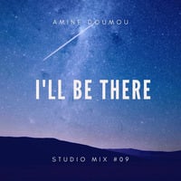 I'LL BE THERE - STUDIO MIX #09 by Amine Doumou