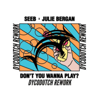 SEEB x JULIE BERGAN - Don't you wanna play ( Dyco ReworK ) by Dycodutch