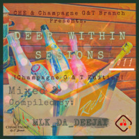 Deep_Within Sessions #011 [Champagne G&amp;T Branch Edition]_Mixed By: MLK_Da_Deejay by Deep_Within_Sessions Podcast