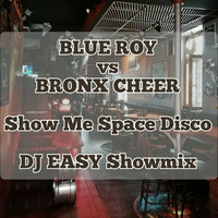 Blue Roy vs. Bronx Cheer - Show Me Space Disco (DJ Easy Showmix) by Radek-Dj Easy-Mazur