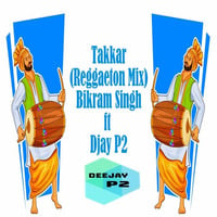 Takkar(Reggaeton Mix) Bikram Singh ft. Djay P2 by Djay P2