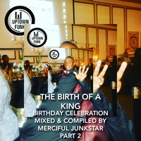 The Birth Of A King Part 2 [Mixed &amp; Compiled by MerciFul JunkSTAR] by upTown Funk Recordings