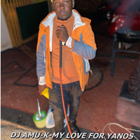 DJ AMU-K-MY LOVE FOR YANOS VOL 3 by Amukelani Dj'amu K Baloyi