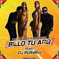 Billo Tu Aag (YoYo Honey Singh) Remix DJ Purvish (remixstation) by Remix Station Official