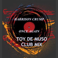 Harrison Crump-Once Again (Toy De Muso Club Mix) by Toy De Muso
