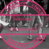 Deeptwelve - Condenmed by Deeptwelve