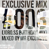 Exclusive Mix #003 (Joross Birthday Mix) Orchestrated By Mr Exclusive by Dee Kota