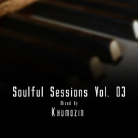 Soulful Sessions Vol. 03 Mixed By Khumozin by Khumozin