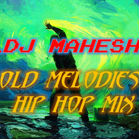 DJ MAHESH OLD MELODIES HIP HOP MIX by DJ MAHESH