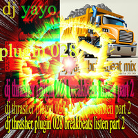 DJ Thrasher - breakbeat Listen part 2 - plugin 028 - 2020-06-25 by dj yayo as dj thrasher