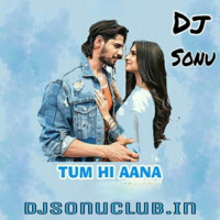 Tum Hi Aana (2019 Marjaavaan) - Jubin Nautiyal Remix Dj Sonu Bahera Sadat - (DjSonuClub.In) by DjSonuClub