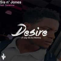 Sis n' Jones feat. Genevive - Desire (T-Jay Da DJ Remix) by T-Jay Da DJ