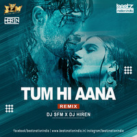 Tum Hi Aana (Remix) - DJ SFM X Dj Hiren by Beatz Nation India