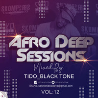 Afro Deep Sessions Vol.12 Mixed By Tido BlackTone by Tido BlackTone