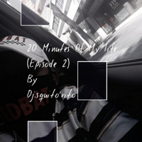 20  Minutes Of My Life Episode  2mp3 by Dj.squito'rito