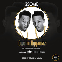 2SOME-OWAMI NGYAMAZI by Asidlali Production