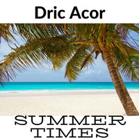 Dric Acor- Summer Times by Dric Acor