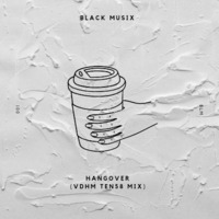 Black Musix - Hangover (VDHM Ten58 Mix) by BLACK MUSIX