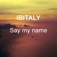 FREE DOWNLOAD: Ibitaly - Say My Name (original mix) by Ibitalymusic