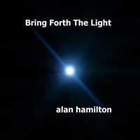 Bring Forth The Light by Alan Hamilton