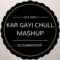 KAR GAYI CHULL - KAPOOR AND SONS - MASHUP - DJ DUBMASTER by DJ DUBMASTER