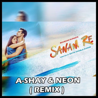 Sanam Re (A-Shay &amp; Neon Remix) by A-SHAY