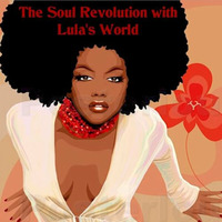 The Soul Revolution with Lula's World by lula's world